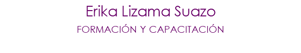 Erika Lizama Suazo FORMACIÓN Y CAPACITACIÓN 