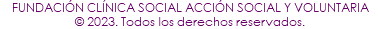FUNDACIÓN CLÍNICA SOCIAL ACCIÓN SOCIAL Y VOLUNTARIA © 2023. Todos los derechos reservados.